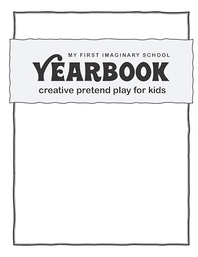 Cover of Yearbook: My First Imaginary School Year Book: Creative Pretend Play for Kids: A Coloring and Activity Book for Playing School (Ages 5 and up)