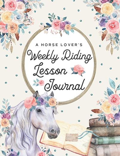 Cover of A Horse Lover's Weekly Riding Lesson Journal: Horseback Riding Lesson Notebook for Horseback Riding Physical Education Study